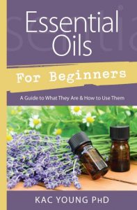 Essential Oils for Beginners: The Easy Guidebook to Get Started with  Essential Oils and Aromatherapy (The Complete AZ Reference of Essential  Oils